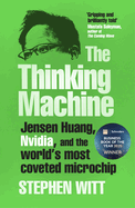The Thinking Machine: Jensen Huang, Nvidia, and the World's Most Coveted Microchip