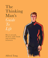 The Thinking Man's Guide to Life: How to Network, De-stress, Make Friends and Everything In-between
