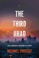 The Third Jihad: Overcoming Radical Islam's Plan for the West