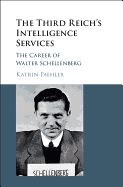The Third Reich's Intelligence Services: The Career of Walter Schellenberg