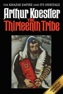 The Thirteenth Tribe: The Khazar Empire and Its Heritage