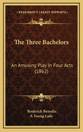The Three Bachelors: An Amusing Play in Four Acts (1862)