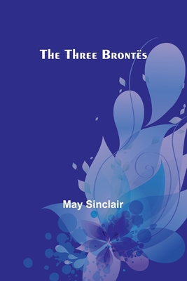 The Three Bront�s - Sinclair, May