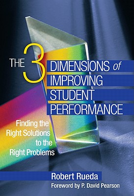 The Three Dimensions of Improving Student Performance: Finding the Right Solutions to the Right Problems - Rueda, Robert