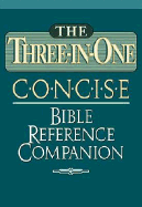 The Three-In-One Concise Bible Reference Companion: Nelson's Concise Series - Thomas Nelson Publishers