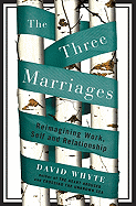The Three Marriages: Reimagining Work, Self and Relationship