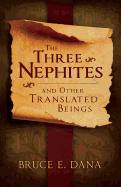 The Three Nephites: And Other Translated Beings