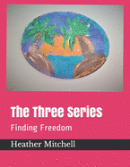 The Three Series: Finding Freedom