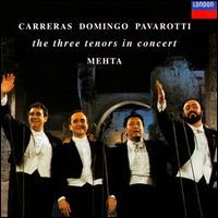 The Three Tenors in Concert - Jos� Carreras (tenor); Luciano Pavarotti (tenor); Pl�cido Domingo (tenor); The Three Tenors (tenor); Zubin Mehta (conductor)