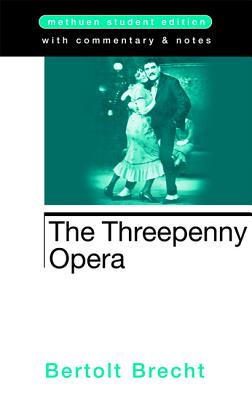 The Threepenny Opera - Manheim, Ralph (Volume editor), and Brecht, Bertolt, and Willett, John (Volume editor)