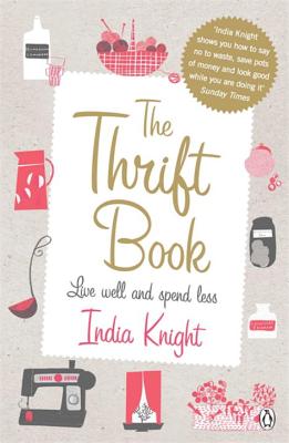 The Thrift Book: Live Well and Spend Less - Knight, India