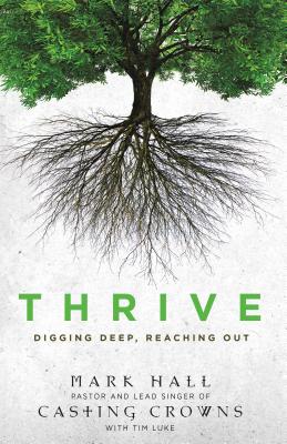 The Thrive: Digging Deep, Reaching Out - Hall, Mark, Professor