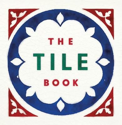 The Tile Book: History * Pattern * Design - Bloxham, Terry (Introduction by)