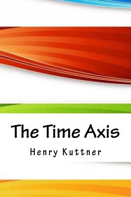 The Time Axis - Kuttner, Henry