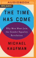 The Time Has Come: Why Men Must Join the Gender Equality Revolution