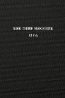The Time Machine: An Invention - Wells, H G