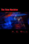The Time Machine [Large Print Edition]: The Complete & Unabridged Original Classic