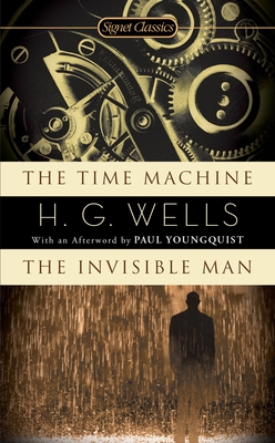The Time Machine/The Invisible Man - Wells, H G, and Batchelor, John Calvin (Introduction by), and Youngquist, Paul (Afterword by)