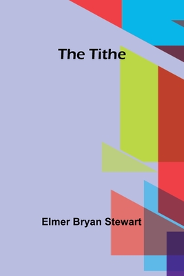 The tithe - Stewart, Elmer Bryan
