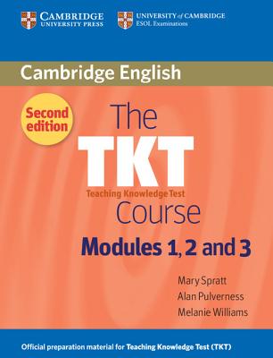 The TKT Course Modules 1, 2 and 3 - Spratt, Mary, and Pulverness, Alan, and Williams, Melanie