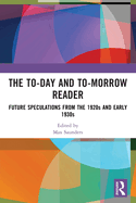 The To-day and To-morrow Reader: Future Speculations from the 1920s and Early 1930s