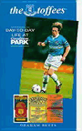 The Toffees: Day to Day Life at Goodison Park