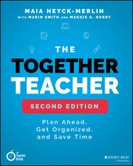 The Together Teacher: Plan Ahead, Get Organized, and Save Time!