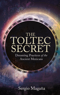 The Toltec Secret: Dreaming Practices of the Ancient Mexicans