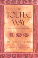 The Toltec Way: A Guide to Personal Transformation