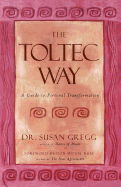 The Toltec Way: A Guide to Personal Transformation