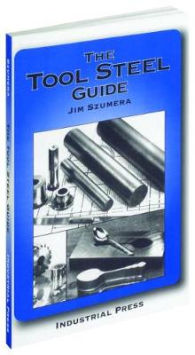 The Tool Steel Guide - Szumera, Jim, and Szumera, James A