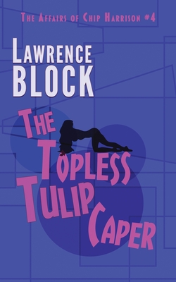 The Topless Tulip Caper - Block, Lawrence