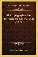 The Topographer, His Instruments and Methods (1883)