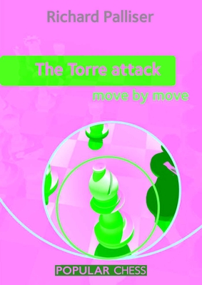 The Torre Attack: Move by Move - Palliser, Richard
