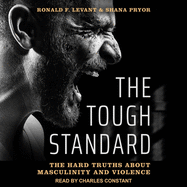 The Tough Standard: The Hard Truths about Masculinity and Violence