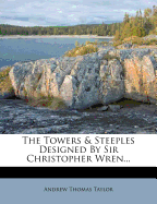 The Towers & Steeples Designed by Sir Christopher Wren