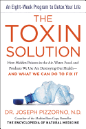 The Toxin Solution: How Hidden Poisons in the Air, Water, Food, and Products We Use Are Destroying Our Health--And What We Can Do to Fix It