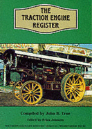 The Traction Engine Register - True, John B. (Editor), and Johnson, Brian (Editor)