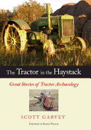 The Tractor in the Haystack: Great Stories of Tractor Archaeology