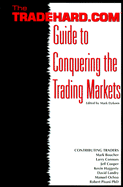 The Tradehard.Com Guide to Conquering the Trading Markets - Etzkorn, Mark (Editor), and Haggerty, Kevin D (Contributions by), and Boucher, Mark (Contributions by)
