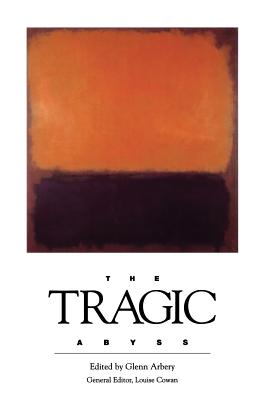The TRAGIC Abyss - Cowan, Louise (Introduction by), and Arbery, Glenn (Editor)