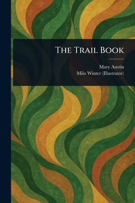 The Trail Book - Austin, Mary, and Winter, Milo
