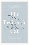 The Trainable Cat: How to Make Life Happier for You and Your Cat