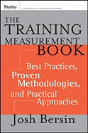 The Training Measurement Book: Best Practices, Proven Methodologies, and Practical Approaches