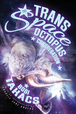 The Trans Space Octopus Congregation - Tak�cs, Bogi, and Anders, Charlie Jane (Introduction by)