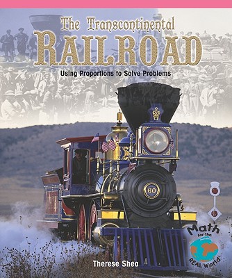 The Transcontinental Railroad: Using Proportions to Solve Problems - Shea, Therese M
