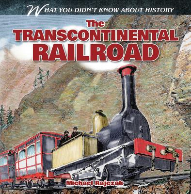 The Transcontinental Railroad - Rajczak, Michael