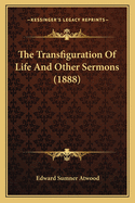 The Transfiguration of Life and Other Sermons (1888)
