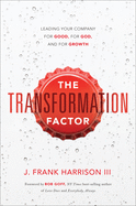 The Transformation Factor: Leading Your Company for Good, for God, and for Growth