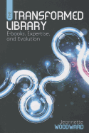 The Transformed Library: E-Books, Expertise, and Evolution